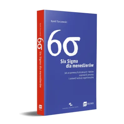 Six Sigma dla mened�er�w. Jak za pomoc� liczb, danych i fakt�w usprawni� procesy i zmieni� kultur� organizacyjn�