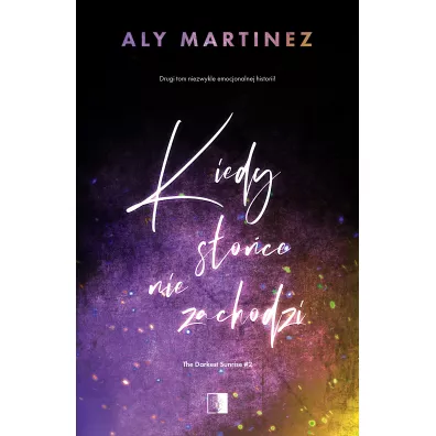 Kiedy s�o�ce nie zachodzi. The Darkest Sunrise. Tom 2 - Aly Martinez