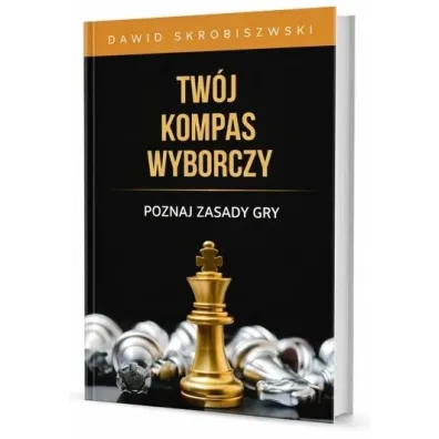 Tw�j kompas wyborczy. Poznaj zasady gry - Dawid Skrobiszewski