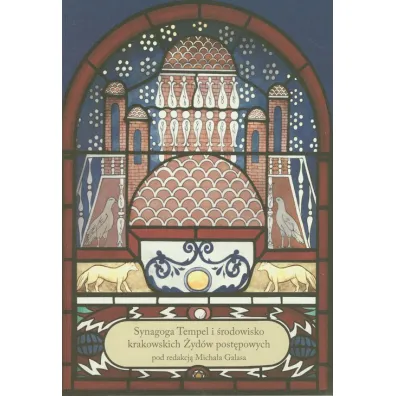 Synagoga Tempel i �rodowisko krakowskich �yd�w post�powych - Micha� Galas