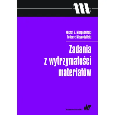 Zadania z wytrzyma�o�ci materia��w - Tadeusz Niezgodzi�ski, Micha� E Niezgodzi�ski