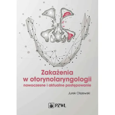 Zaka�enia w otorynolaryngologii. Nowoczesne i aktualne post�powanie - Jurek Olszewski