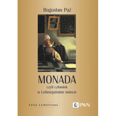 Monada, czyli cz�owiek w Leibnizja�skim �wiecie - Bogus�aw Pa�
