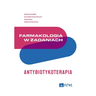 Farmakologia w zadaniach. Antybiotykoterapia - Ma�gorzata  Berezi�ska, Monika  Bigo�, Anna  Wiktorowska-Owczarek