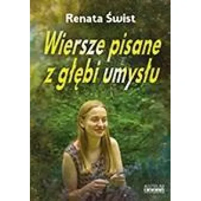 Wiersze pisane z g��bi umys�u - Renata  �wist