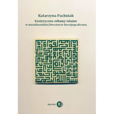Ezoteryczne od�amy islamu w muzu�ma�skiej literaturze herezjograficznej - Katarzyna Pachniak