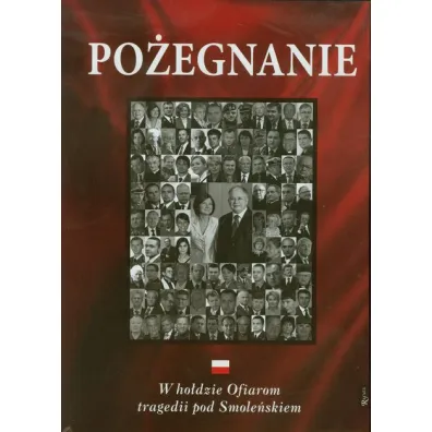 Po�egnanie. W ho�dzie Ofiarom tragedii pod Smole�skiem * *