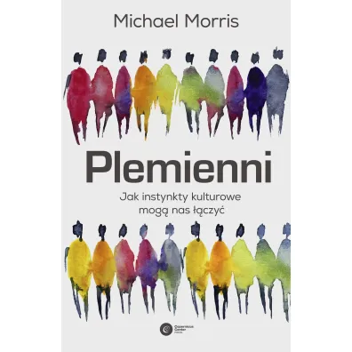 Plemienni. Jak instynkty kulturowe mog� nas jednoczy� - Michael Morris