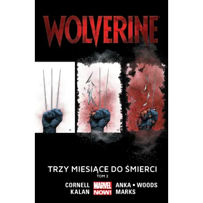 Marvel Now Trzy miesi�ce do �mierci. Wolverine. Tom 2 - Paul Cornell, Elliot Kalan