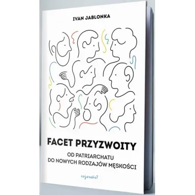 Facet przyzwoity. Od patriarchatu do nowych modeli m�sko�ci - Ivan Jablonka