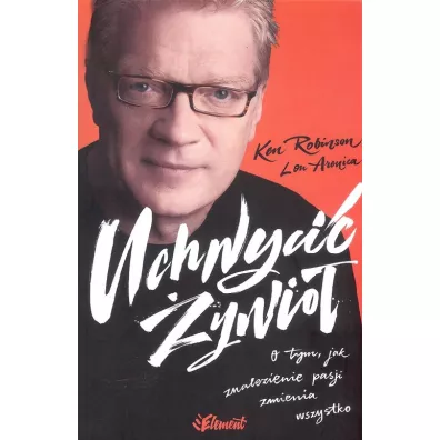 Uchwyci ywio. O tym, jak znalezienie pasji zmienia wszystko