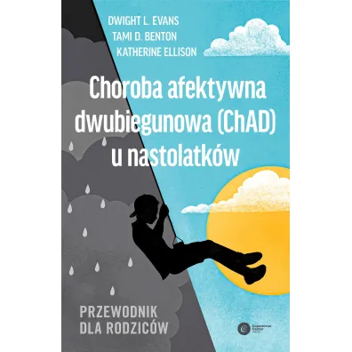Choroba afektywna dwubiegunowa (ChAD) u nastolatk�w. Przewodnik dla rodzic�w - Dwight Evans, Katherine Ellison