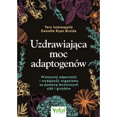 Uzdrawiaj�ca moc adaptogen�w - Tero Isokauppila, Danielle Ryan Broida