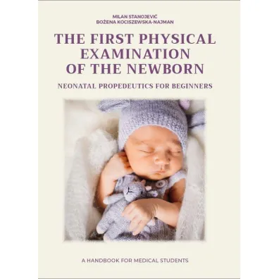 The first physical examination of the newborn. Neonatal propedeutics for beginners - Bo�ena  Kociszewska-Najman, Stanojevi�Milan