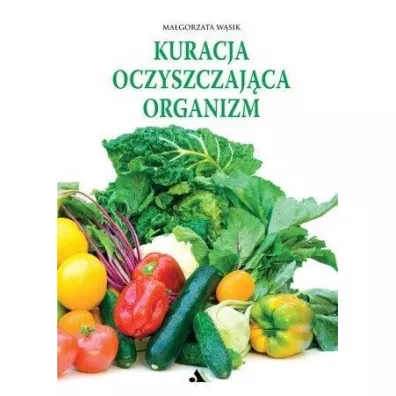 Kuracja oczyszczaj�ca organizm - Ma�gorzata W�sik
