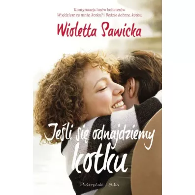 Je�li si� odnajdziemy, kotku - Wioletta Sawicka