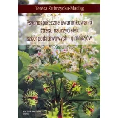 Psychospo�eczne uwarunkowania stresu nauczycielek - Teresa Zubrzycka-Maci�g