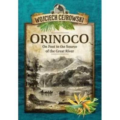 Orinoco. On Foot to the Source of the Great River - Dafaux Marini, Wojciech Cejrowski