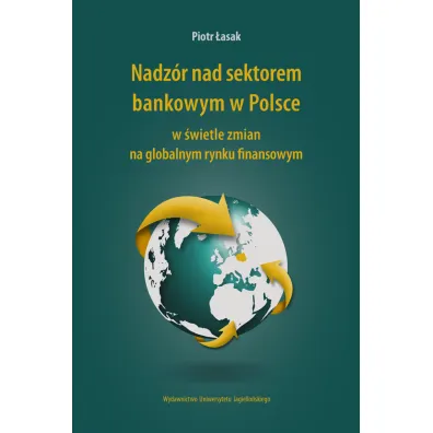 Nadz�r nad sektorem bankowym w Polsce w �wietle zmian na globalnym rynku finansowym - Piotr �asak