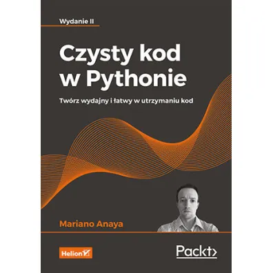 Czysty kod w Pythonie. Tw�rz wydajny i �atwy w utrzymaniu kod. Wydanie II - Mariano Anaya