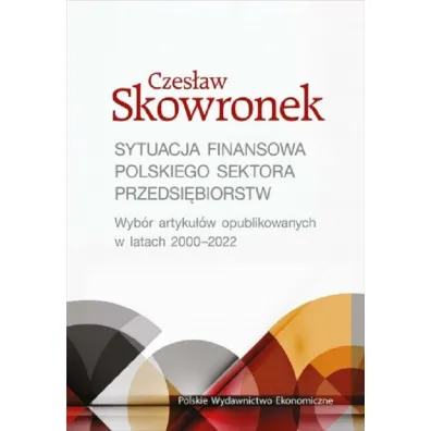 Sytuacja finansowa polskiego sektora przedsi�biorstw. Wyb�r artyku��w opublikowanych w latach 2020-2022 - Czes�aw Skowronek