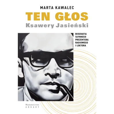 Ten g�os. Ksawery Jasie�ski. Biografia s�ynnego prezentera radiowego i lektora - Marta  Kawalec