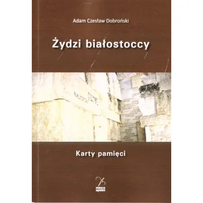 �ydzi bia�ostoccy. Karty pami�ci - Adam Czes�aw Dobro�ski