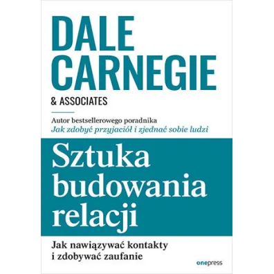 Sztuka budowania relacji. Jak nawi�zywa� kontakty i zdobywa� zaufanie - Dale Carnegie