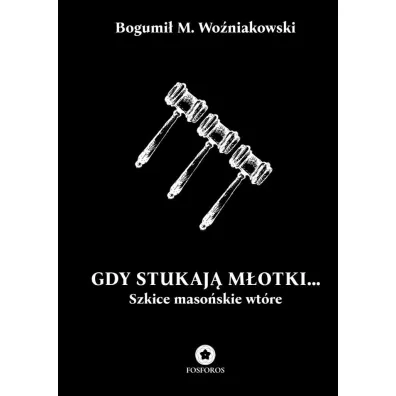 Gdy stukaj� m�otki... Szkice maso�skie wt�re - Bogumi� M. Wo�niakowski