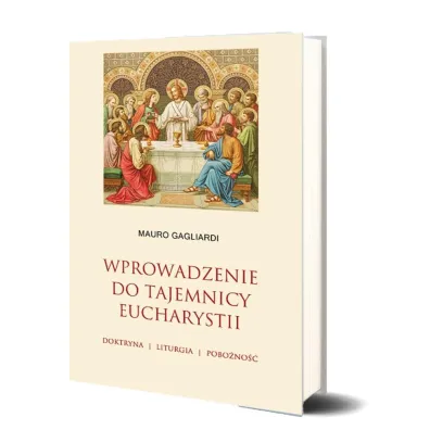 Wprowadzenie do tajemnicy Eucharystii - Mauro Gagliardi