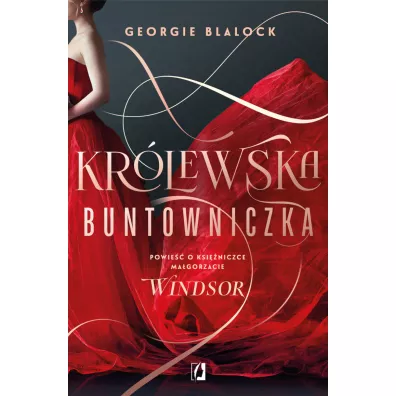 Krlewska buntowniczka. Powie o ksiniczce Magorzacie Windsor - Georgie  Blalock