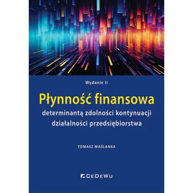 P�ynno�� finansowa determinant� zdolno�ci kontynuacji dzia�alno�ci przedsi�biorstwa - Tomasz Ma�lanka