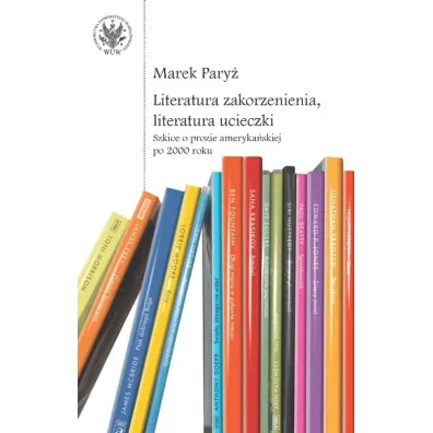 Literatura zakorzenienia, literatura ucieczki - Marek Pary�