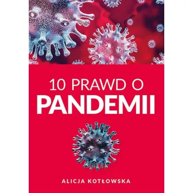 10 Prawd o pandemii - Alicja  Kot�owska