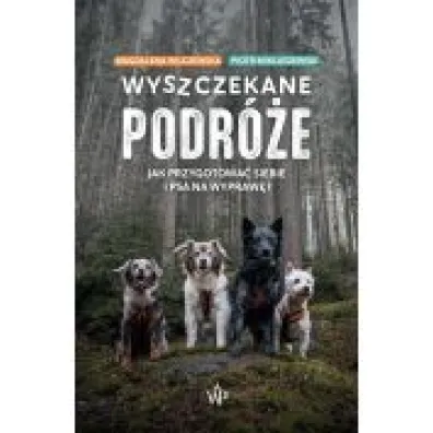 Wyszczekane podr�e. Jak przygotowa� siebie i psa na wypraw� - Piotr Miklaszewski, Magdalena Wilczewska