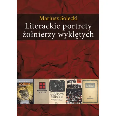 Literackie portrety �o�nierzy wykl�tych - Mariusz Solecki