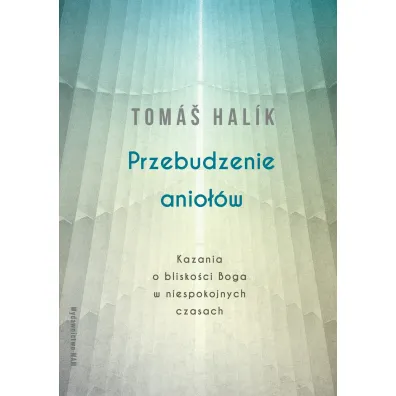 Przebudzenie anio��w. Kazania o blisko�ci Boga w niespokojnych czasach - Tomas Halik