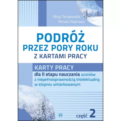 Karty pracy dla II etapu nauczania uczniw z niepenosprawnoci intelektualn w stopniu umiarkowanym. Podr przez pory roku z kartami pracy. Cz 2 - Alicja Tanajewska, Renata Naprawa