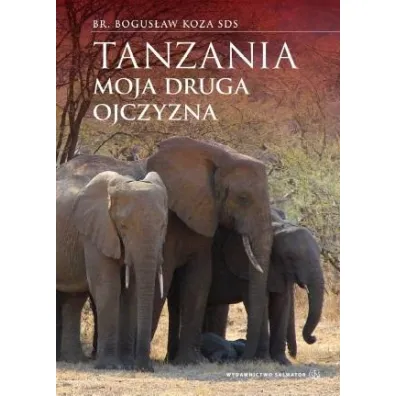 Tanzania. Moja druga ojczyzna - Bogus�aw Koza SDS