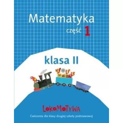 Lokomotywa 2. Matematyka. Zeszyt �wicze�. Cz�� 1. Szko�a podstawowa - Agnieszka Szulc, Ma�gorzata Dobrowolska