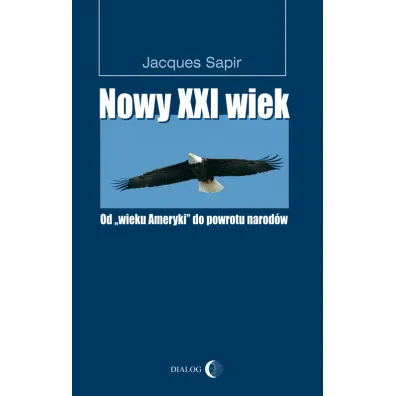 Nowy XXI wiek. Od wieku Ameryki do powrotu narod�w - Jacques Sapir