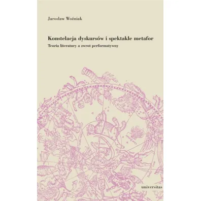 Konstelacja dyskurs�w i spektakle metafor. Teoria literatury a zwrot performatywny - Jaros�aw  Wo�niak