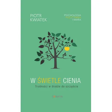 W �wietle cienia. Trudno�ci w drodze do szcz�cia - Piotr Kwiatek