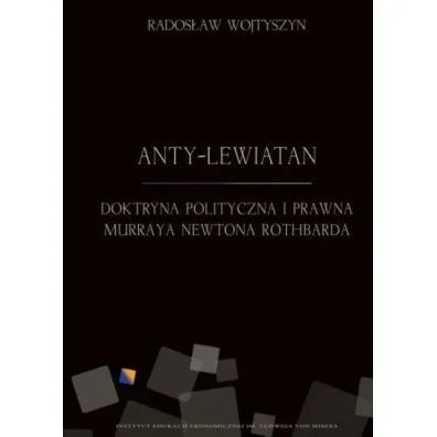 Anty-Lewiatan. Doktryna polityczna i prawna Murraya Newtona Rothbarda - Rados�aw Wojtyszyn