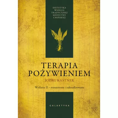 Terapia po�ywieniem. Dietetyka wed�ug tradycyjnej medycyny chi�skiej. Wydanie II, rozszerzone i zaktualizowane - Kastner Joerg, Marta  Nizio�-Wojniusz