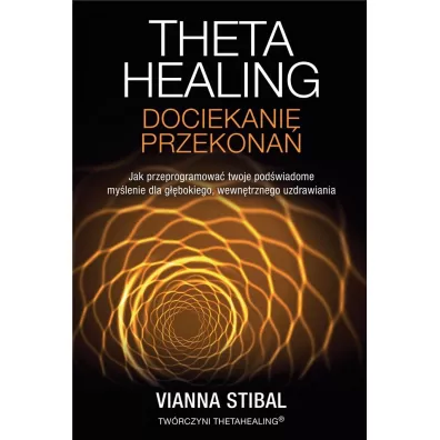 Theta Healing. Dociekanie przekona - Vianna Stibal