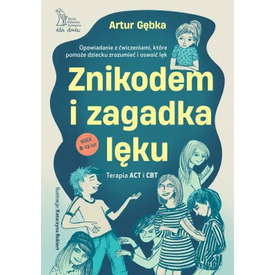Znikodem i zagadka l�ku. Opowiadanie z �wiczeniami, kt�re pomo�e dziecku zrozumie� i oswoi� l�k - Artur  G�bka, Katarzyna  Bukiert