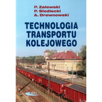 Technologia transportu kolejowego - Arkadiusz Drewnowski, Pawe� Zalewski, Piotr Siedlecki