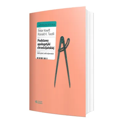 Podstawy apologetyki chrze�cija�skiej. Setki pyta�, setki odpowiedzi - Peter Kreeft, Ronald K. Tacelli