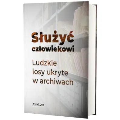 S�u�y� cz�owiekowi. Ludzkie losy ukryte w archiwach - Jan Pawe�  Wnuk, Pawe�  Andrejczuk